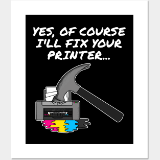 Yes Of Course I'll Fix Your Printer, IT Technician, Office Humour Posters and Art